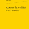 Autour Du Yiddishde Paris à Buenos Aires