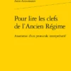 Pour Lire Les Clefs De L’Ancien Régime. Anatomie D’un Protocole Interprétatif
