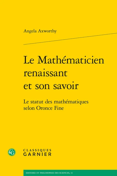 Le Mathématicien Renaissant Et Son Savoir. Le Statut Des Mathématiques Selon Oronce Fine 1 Le Mathématicien Renaissant Et Son Savoir. Le Statut Des Mathématiques Selon Oronce Fine