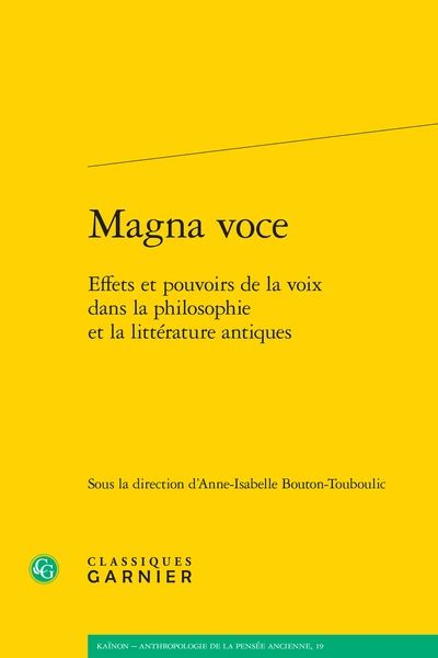 Magna Voce. Effets Et Pouvoirs De La Voix Dans La Philosophie Et La Littérature Antiques 1 Magna Voce. Effets Et Pouvoirs De La Voix Dans La Philosophie Et La Littérature Antiques