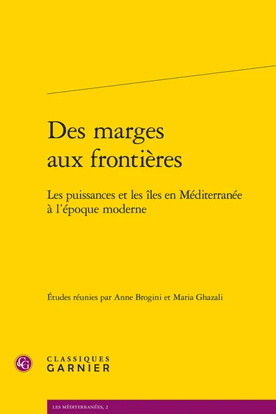 Des Marges Aux Frontières.Les Puissances Et Les îles En Méditerranée à L’époque Moderne 1 Des Marges Aux Frontières.Les Puissances Et Les îles En Méditerranée à L’époque Moderne