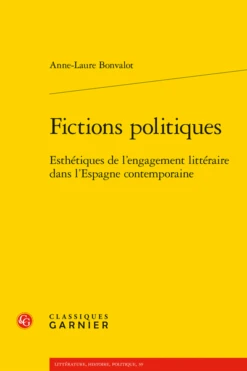 Fictions Politiques. Esthétiques De L’engagement Littéraire Dans L’Espagne Contemporaine