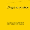 L’Argot Au Xxe Siècle.Édition Inversée Et Raisonnée Du Dictionnaire Français-argot (1901 Et 1905)