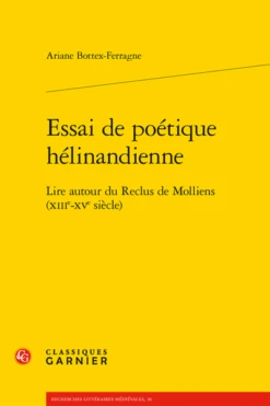 Essai De Poétique Hélinandienne. Lire Autour Du Reclus De Molliens (xiiie-xve Siècle)