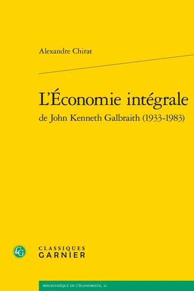 L’Économie Intégrale De John Kenneth Galbraith (1933-1983) 1 L’Économie Intégrale De John Kenneth Galbraith (1933-1983)