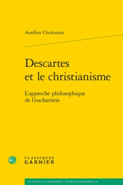 Descartes Et Le Christianisme. L’approche Philosophique De L’eucharistie