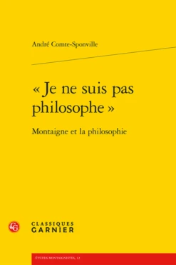 « Je Ne Suis Pas Philosophe ». Montaigne Et La Philosophie
