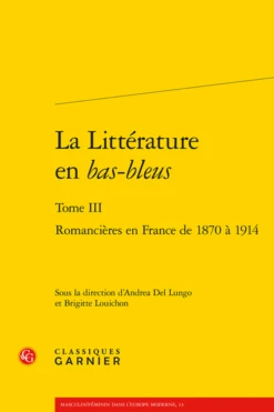 La Littérature En Bas-bleus. Tome III. Romancières En France De 1870 à 1914