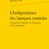 L’Indépendance Des Banques Centrales à L’aune De L’histoire De La Pensée Et Des Pratiques