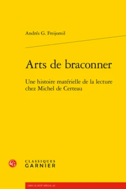 Arts De Braconner. Une Histoire Matérielle De La Lecture Chez Michel De Certeau
