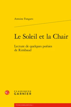 Le Soleil Et La Chair. Lecture De Quelques Poésies De Rimbaud