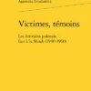 Victimes, Témoins. Les écrivains Polonais Face à La Shoah (1940-1960)