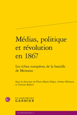 Médias, Politique Et Révolution En 1867. Les échos Européens De La Bataille De Mentana