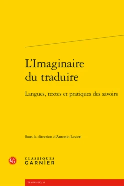 L’Imaginaire Du Traduire. Langues, Textes Et Pratiques Des Savoirs