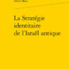 La Stratégie Identitaire De L’Israël Antique