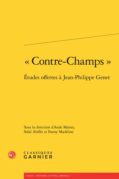 « Contre-champs ». Études Offertes à Jean-Philippe Genet 1 « Contre-champs ». Études Offertes à Jean-Philippe Genet