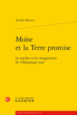 Moïse Et La Terre Promise. Le Mythe Et Les Imaginaires De L'Atlantique Noir