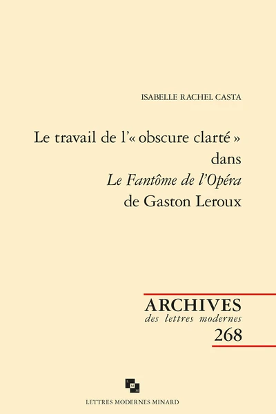 Le Travail De L’« Obscure Clarté » Dans Le Fantôme De L’Opéra De Gaston Leroux 1 Le Travail De L’« Obscure Clarté » Dans Le Fantôme De L’Opéra De Gaston Leroux