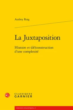 La Juxtaposition. Histoire Et (dé)construction D’une Complexité