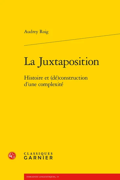 La Juxtaposition. Histoire Et (dé)construction D’une Complexité 1 La Juxtaposition. Histoire Et (dé)construction D’une Complexité