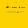Méthode Et Histoire. Quelle Histoire Font Les Historiens Des Sciences Et Des Techniques ?
