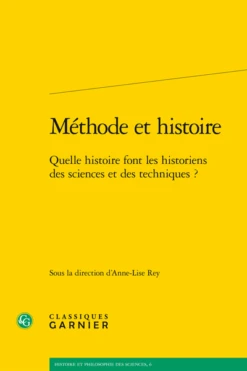 Méthode Et Histoire. Quelle Histoire Font Les Historiens Des Sciences Et Des Techniques ?