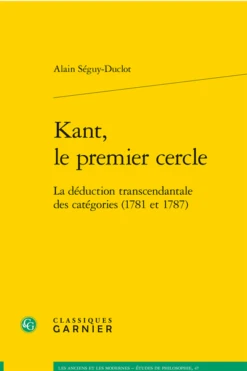 Kant, Le Premier Cercle. La Déduction Transcendantale Des Catégories (1781 Et 1787)