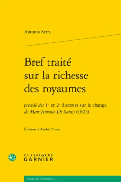 Bref Traité Sur La Richesse Des Royaumes . Précédé Des 1er Et 2e Discours Sur Le Change De Marc'Antonio De Santis (1605)