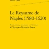 Le Royaume De Naples (1580-1620). Économie, Monnaie Et Finance à L’époque D’Antonio Serra