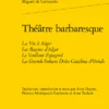 Théâtre Barbaresque. La Vie à Alger Les Bagnes D’Alger Le Vaillant Espagnol La Grande Sultane Doña Catalina D’Oviedo