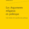Les Arguments Religieux En Politique. Une Théorie De La Justification Publique