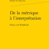 De La Métrique à L’interprétation. Essais Sur Rimbaud