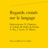 Regards Croisés Sur Le Langage. Entretiens Avec N. Chomsky, A. Culioli, M. Halle, B. Pottier, A. Rey, J. Searle, H. Walter