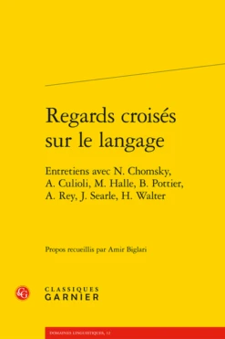 Regards Croisés Sur Le Langage. Entretiens Avec N. Chomsky, A. Culioli, M. Halle, B. Pottier, A. Rey, J. Searle, H. Walter