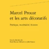 Marcel Proust Et Les Arts Décoratifs. Poétique, Matérialité, Histoire