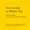 Faire Société Au Moyen Âge. Histoire Urbaine Des Anciens Pays-Bas (1100-1600)