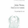 Jules Verne, L’œil Et Le Ventre. Une Poétique Du Sujet