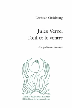 Jules Verne, L’œil Et Le Ventre. Une Poétique Du Sujet