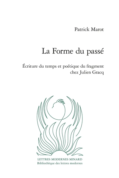 La Forme Du Passé. Écriture Du Temps Et Poétique Du Fragment Chez Julien Gracq 1 La Forme Du Passé. Écriture Du Temps Et Poétique Du Fragment Chez Julien Gracq