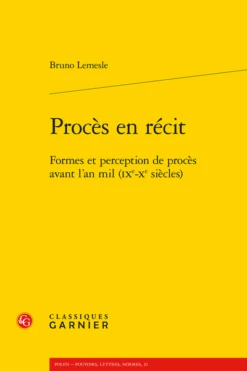 Procès En Récit. Formes Et Perception De Procès Avant L’an Mil (ixe-xe Siècles)