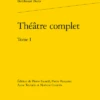 Théâtre Complet. Tome I