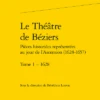 Le Théâtre De Béziers Pièces Historiées Représentées Au Jour De L’Ascension (1628-1657). Tome 1 – 1628