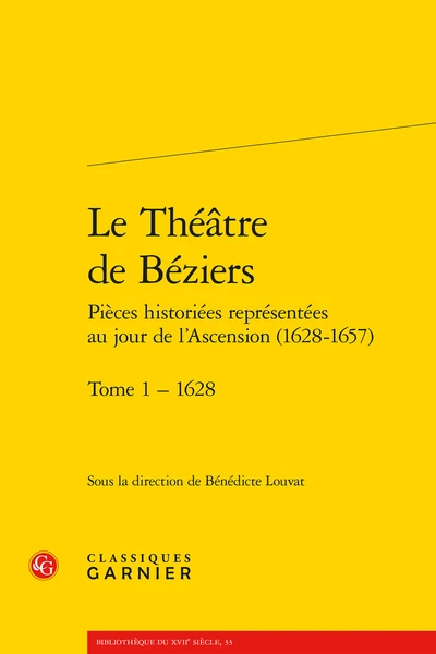 Le Théâtre De Béziers Pièces Historiées Représentées Au Jour De L’Ascension (1628-1657). Tome 1 – 1628 1 Le Théâtre De Béziers Pièces Historiées Représentées Au Jour De L’Ascension (1628-1657). Tome 1 – 1628