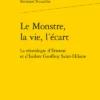 Le Monstre, La Vie, L’écart. La Tératologie D’Étienne Et D’Isidore Geoffroy Saint-Hilaire