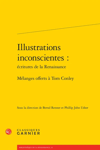 Illustrations Inconscientes : écritures De La Renaissance. Mélanges Offerts à Tom Conley 1 Illustrations Inconscientes : écritures De La Renaissance. Mélanges Offerts à Tom Conley
