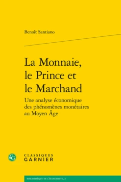 La Monnaie, Le Prince Et Le Marchand. Une Analyse économique Des Phénomènes Monétaires Au Moyen Âge