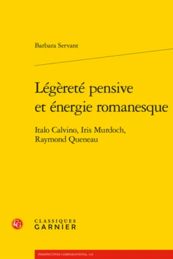 Légèreté Pensive Et énergie Romanesque. Italo Calvino, Iris Murdoch, Raymond Queneau