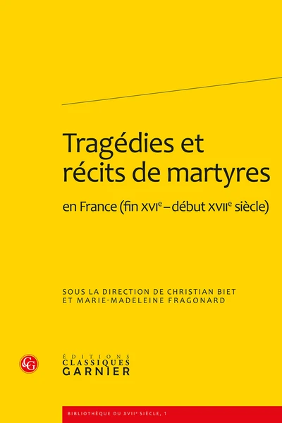 Tragédies Et Récits De Martyres En France (fin Xvie-début Xviie Siècle) 1 Tragédies Et Récits De Martyres En France (fin Xvie-début Xviie Siècle)