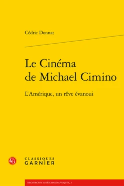Le Cinéma De Michael Cimino. L'Amérique, Un Rêve évanoui