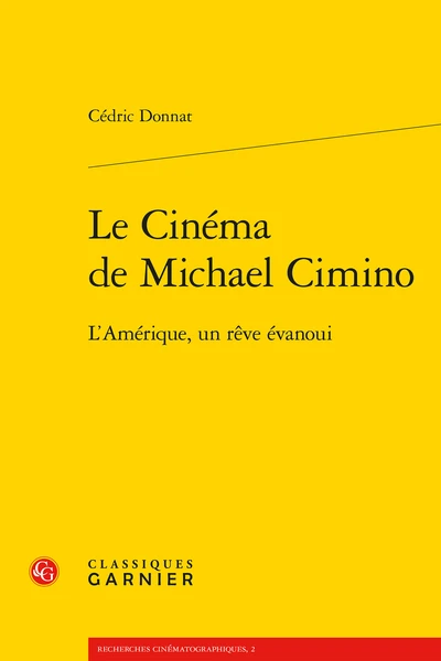 Le Cinéma De Michael Cimino. L'Amérique, Un Rêve évanoui 1 Le Cinéma De Michael Cimino. L'Amérique, Un Rêve évanoui